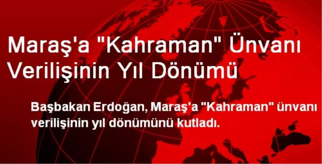 Maraş\'a "Kahraman" Ünvanı Verilişinin Yıl Dönümü