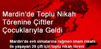 Mardin'de Toplu Nikah Törenine Çiftler Çocuklarıyla Geldi