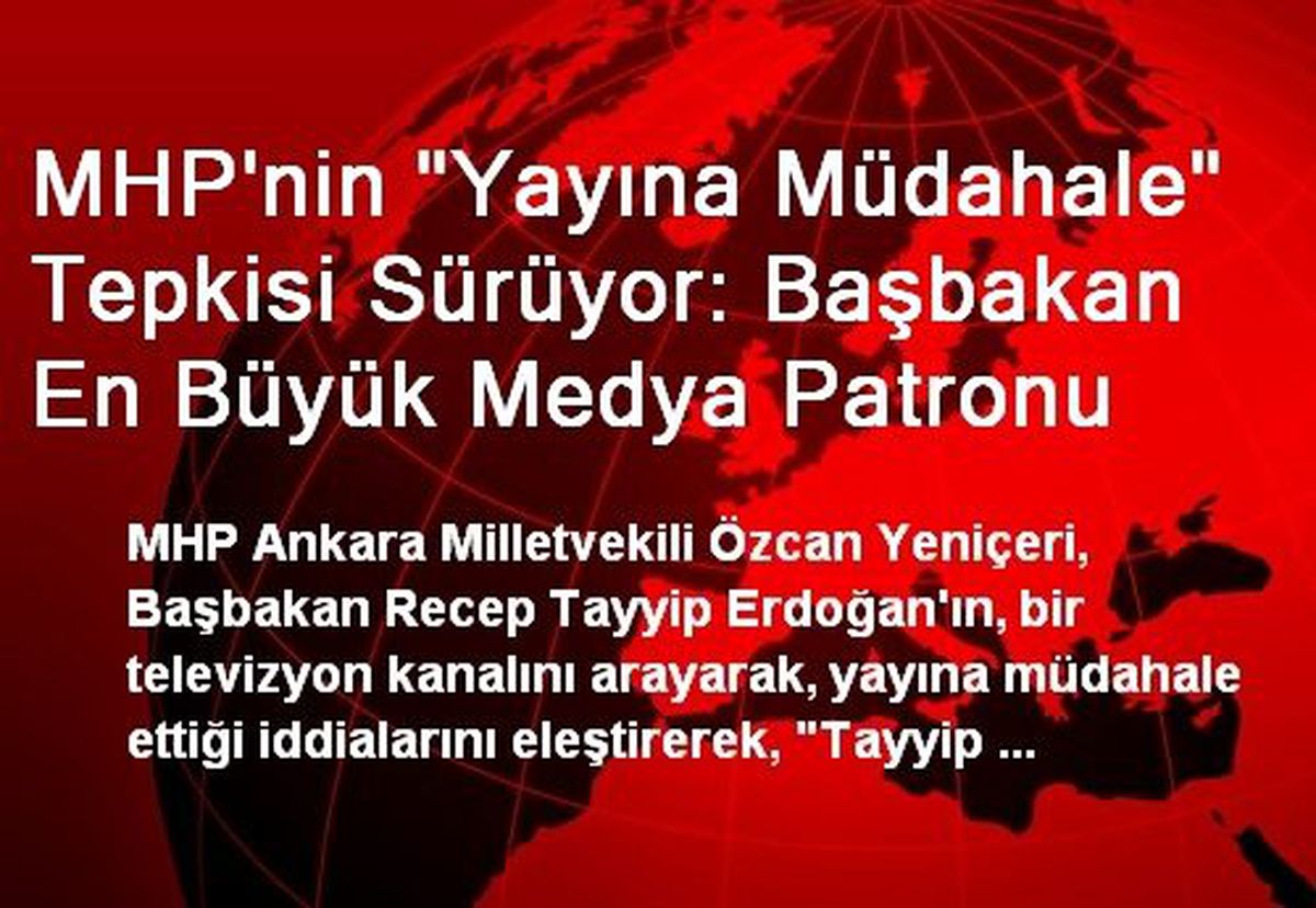 MHP\'nin "Yayına Müdahale" Tepkisi Sürüyor: Başbakan En Büyük Medya Patronu