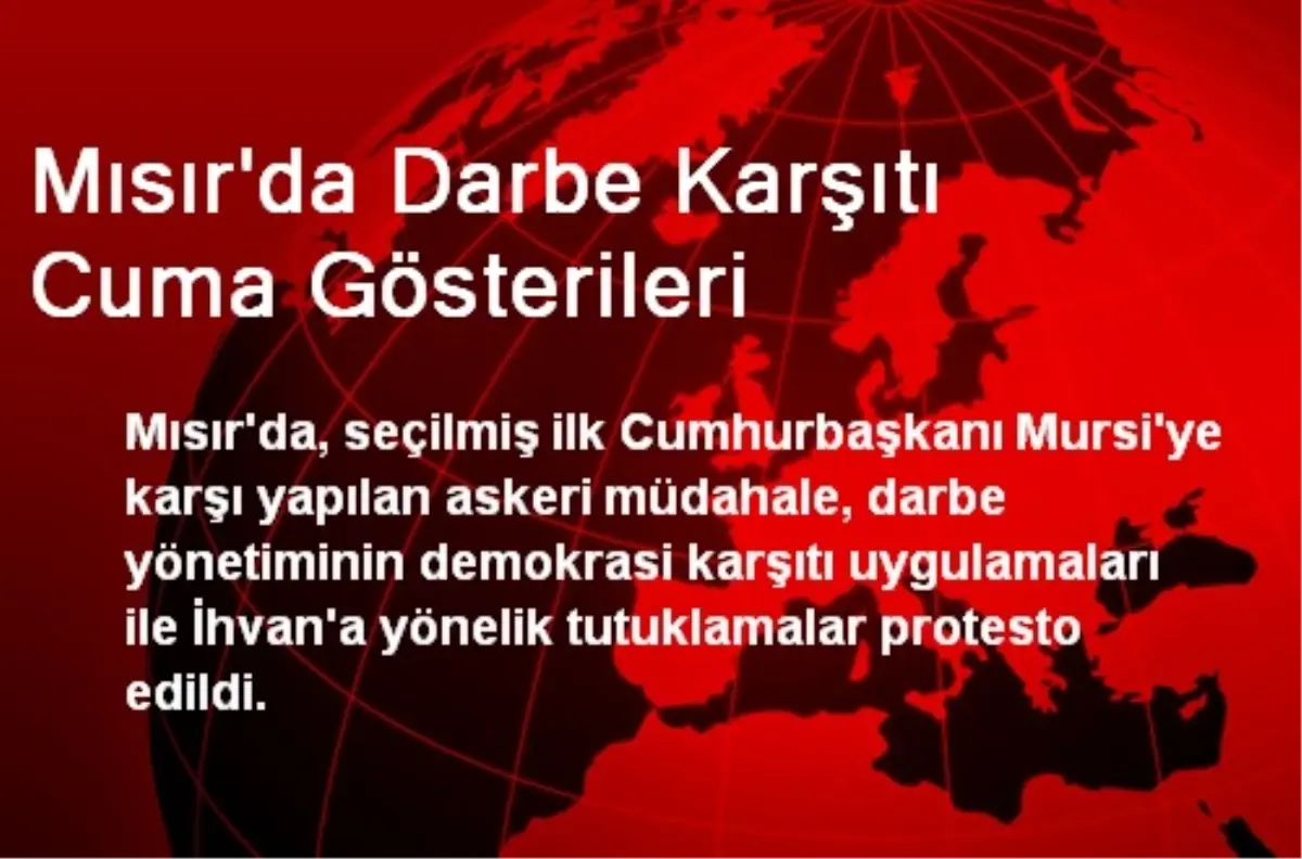 Mısır\'da Darbe Karşıtı Cuma Gösterileri