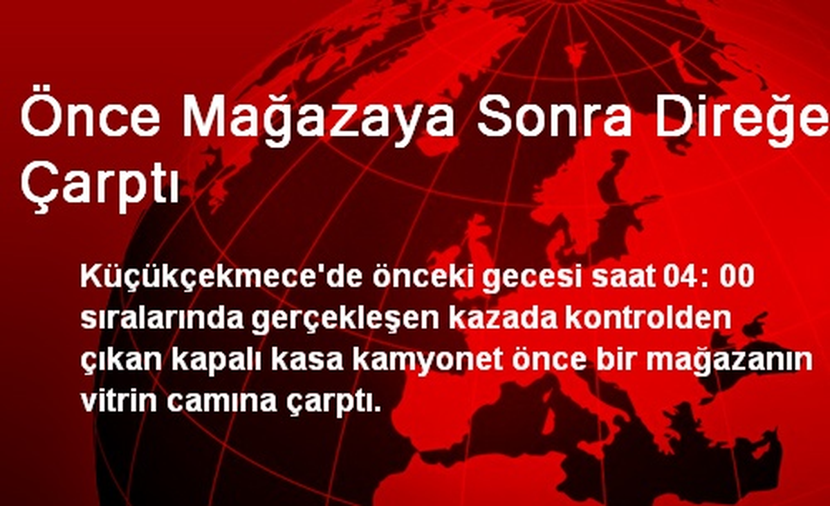 Önce Mağazaya Sonra Direğe Çarptı