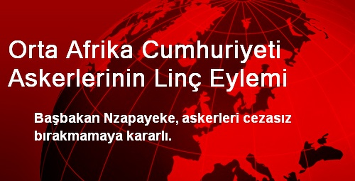 OAC Başbakanı Nzapayeke, Askerleri Cezasız Bırakmayacak