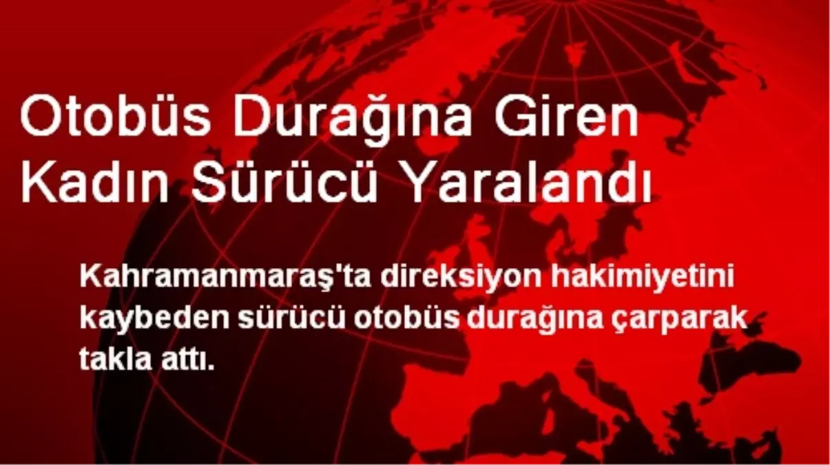 Otobüs Durağına Giren Kadın Sürücü Yaralandı