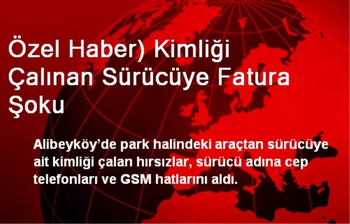 Özel Haber) Kimliği Çalınan Sürücüye Fatura Şoku