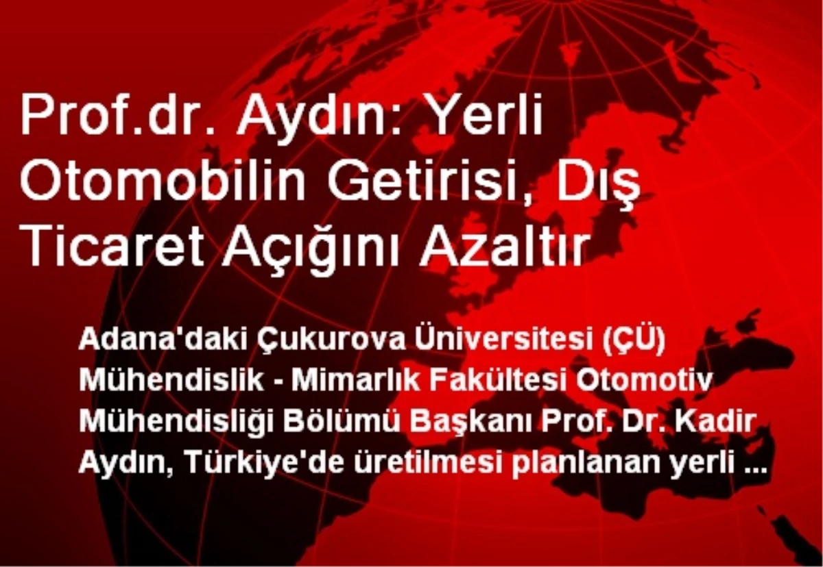 Prof.dr. Aydın: Yerli Otomobilin Getirisi, Dış Ticaret Açığını Azaltır