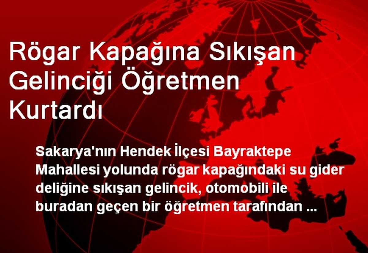 Rögar Kapağına Sıkışan Gelinciği Öğretmen Kurtardı