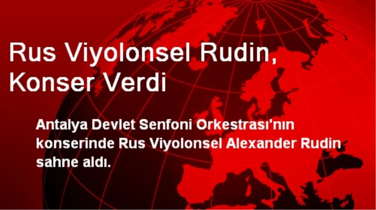 Rus Viyolonsel Rudin, Konser Verdi