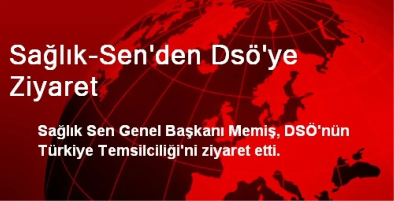 Sağlık-Sen\'den Dsö\'ye Ziyaret