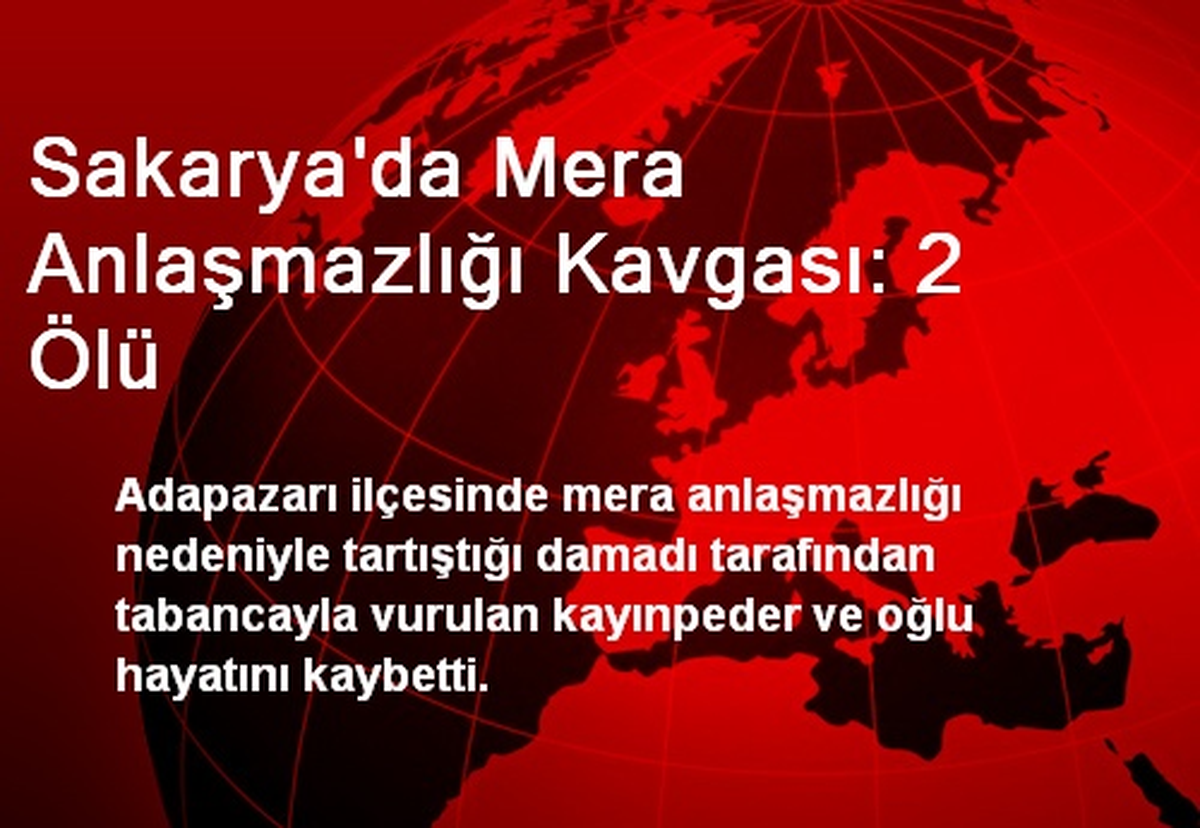 Sakarya\'da Mera Anlaşmazlığı Kavgası: 2 Ölü