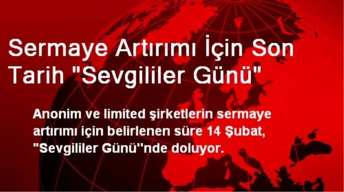 Sermaye Artırımı İçin Son Tarih "Sevgililer Günü"