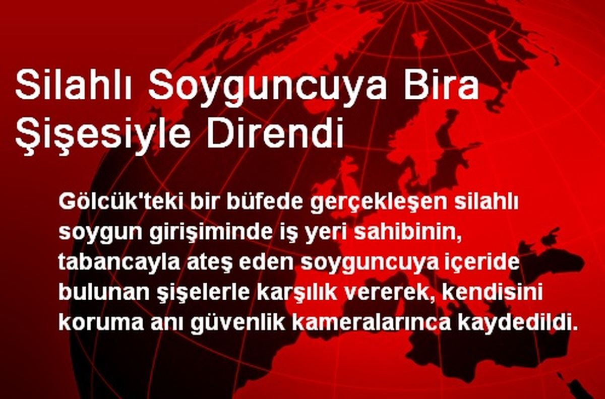 Silahlı Soyguncuya Bira Şişesiyle Direndi