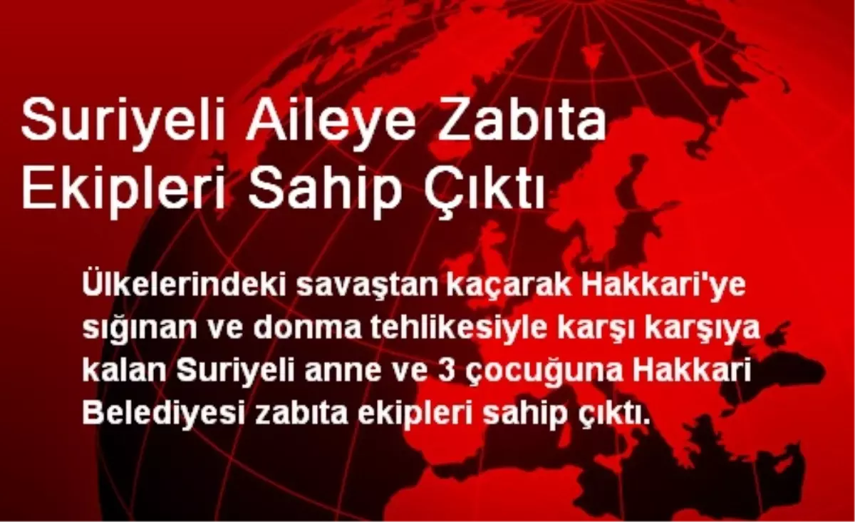 Suriyeli Aileye Zabıta Ekipleri Sahip Çıktı