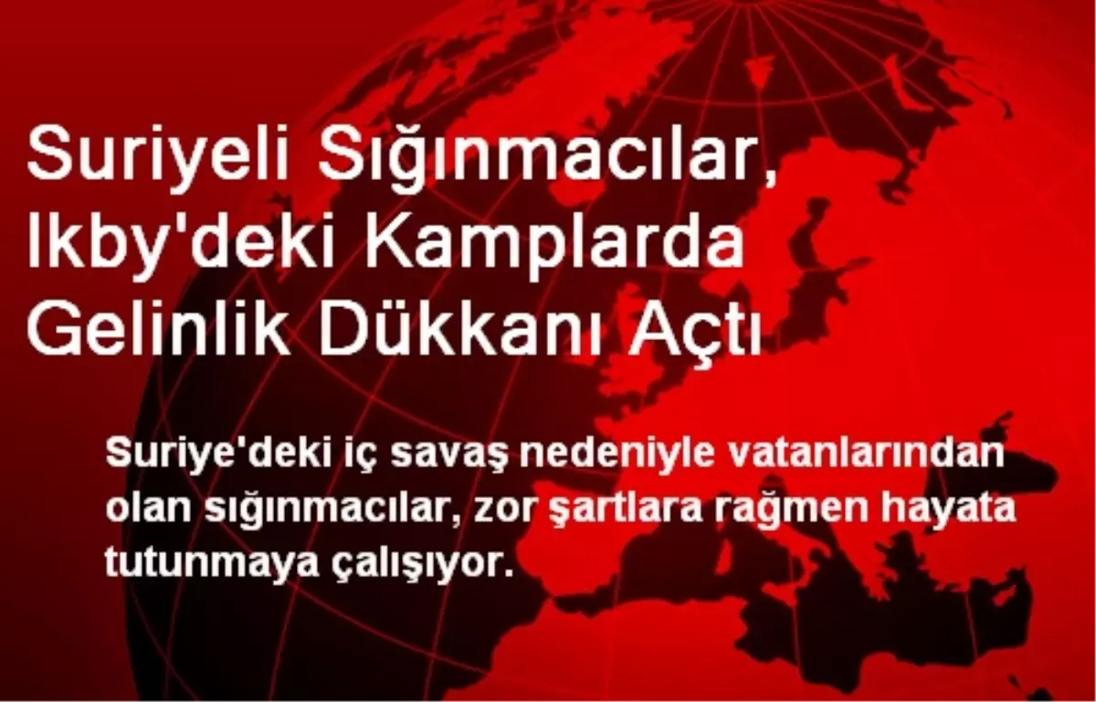 Suriyeli Sığınmacılar, Ikby\'deki Kamplarda Gelinlik Dükkanı Açtı