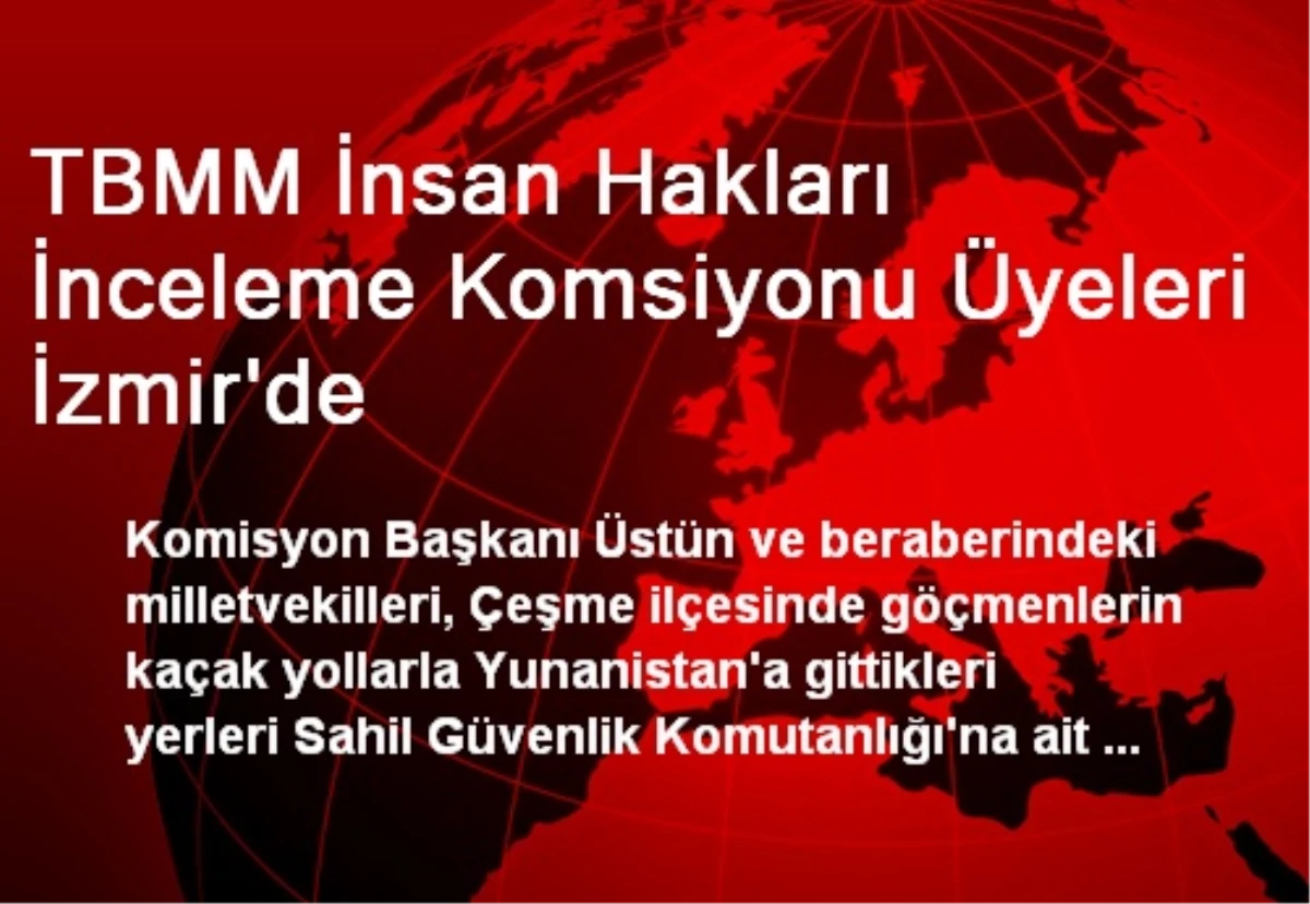 TBMM İnsan Hakları İnceleme Komsiyonu Üyeleri İzmir\'de