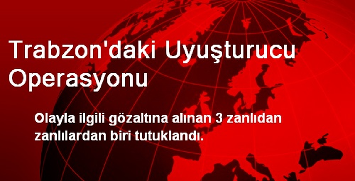 Trabzon\'daki Uyuşturucu Operasyonu