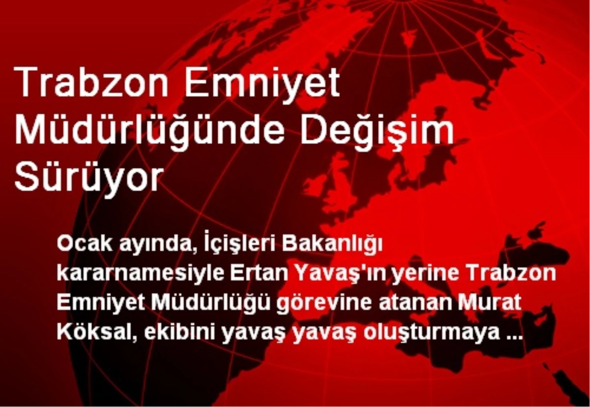Trabzon Emniyet Müdürlüğünde Değişim Sürüyor