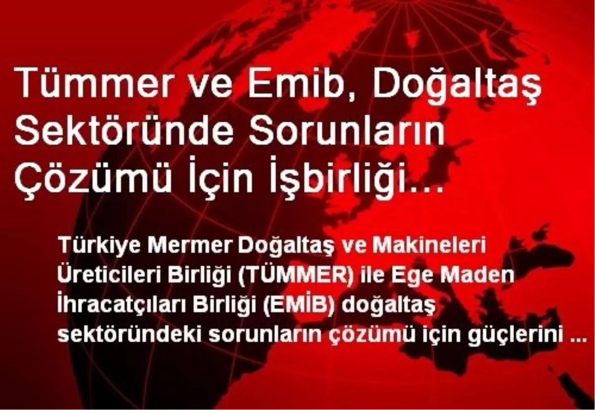 Tümmer ve Emib, Doğaltaş Sektöründe Sorunların Çözümü İçin İşbirliği Yapacak