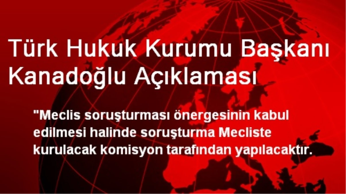 Türk Hukuk Kurumu Başkanı Kanadoğlu Açıklaması