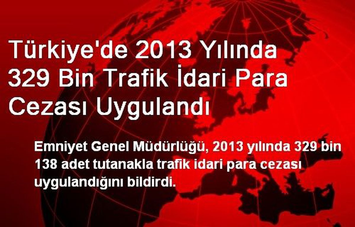 Türkiye\'de 2013 Yılında 329 Bin Trafik İdari Para Cezası Uygulandı
