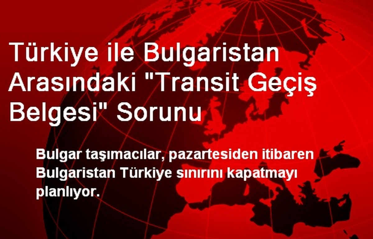 Türkiye ile Bulgaristan Arasındaki "Transit Geçiş Belgesi" Sorunu