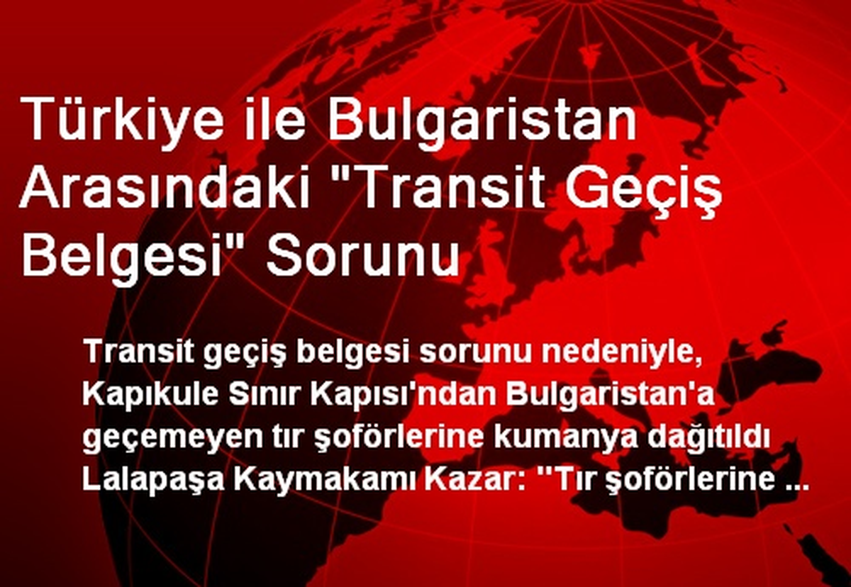 Türkiye ile Bulgaristan Arasındaki "Transit Geçiş Belgesi" Sorunu