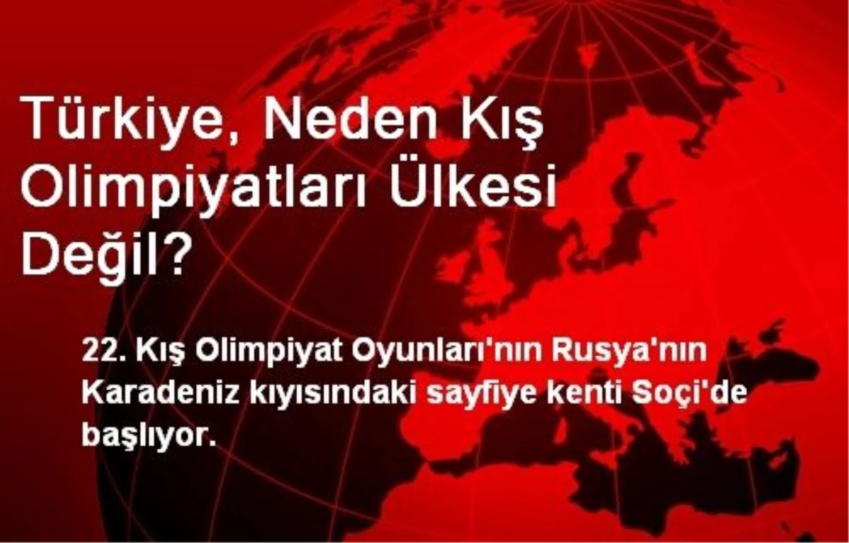 Türkiye, Neden Kış Olimpiyatları Ülkesi Değil?
