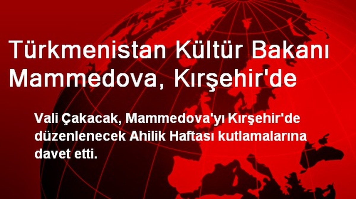 Türkmenistan Kültür Bakanı Mammedova, Kırşehir\'de
