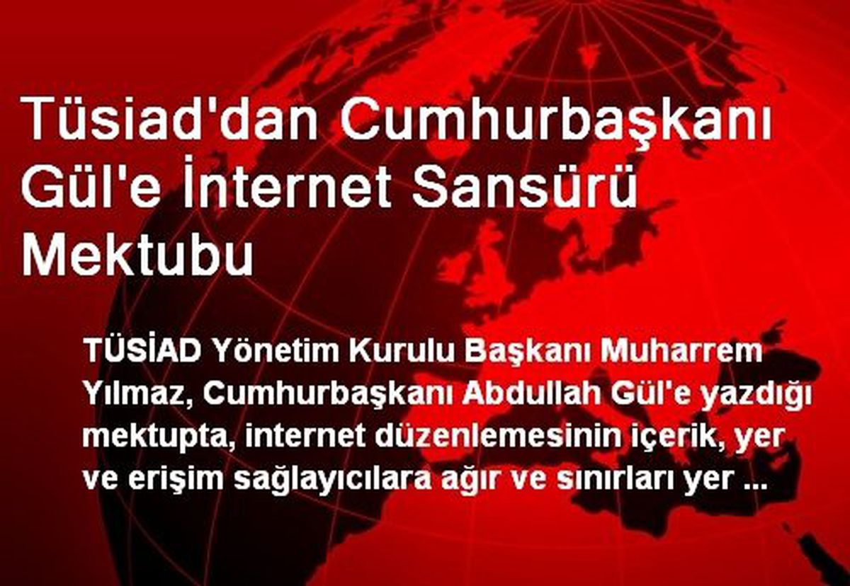 TÜSİAD\'dan Cumhurbaşkanı Gül\'e İnternet Sansürü Mektubu