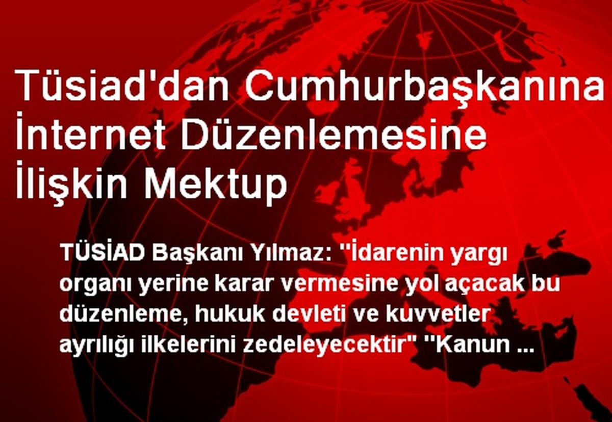 Tüsiad\'dan Cumhurbaşkanına İnternet Düzenlemesine İlişkin Mektup
