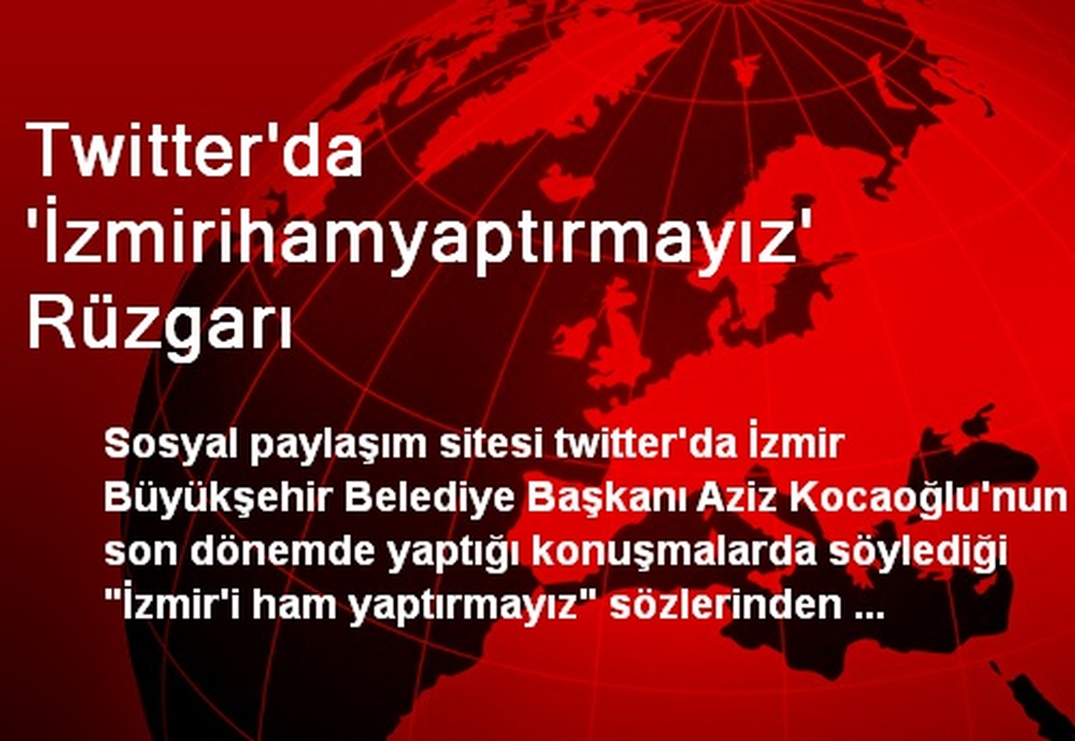 Twitter\'da \'İzmirihamyaptırmayız\' Rüzgarı