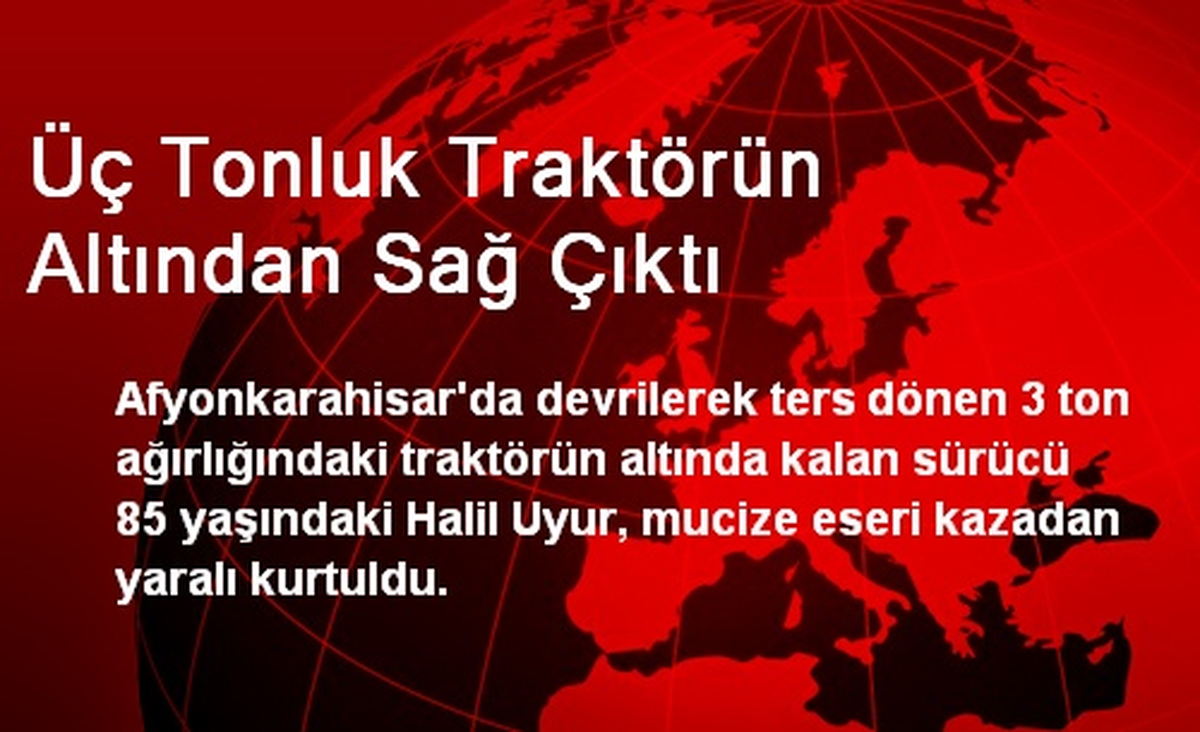 Üç Tonluk Traktörün Altından Sağ Çıktı