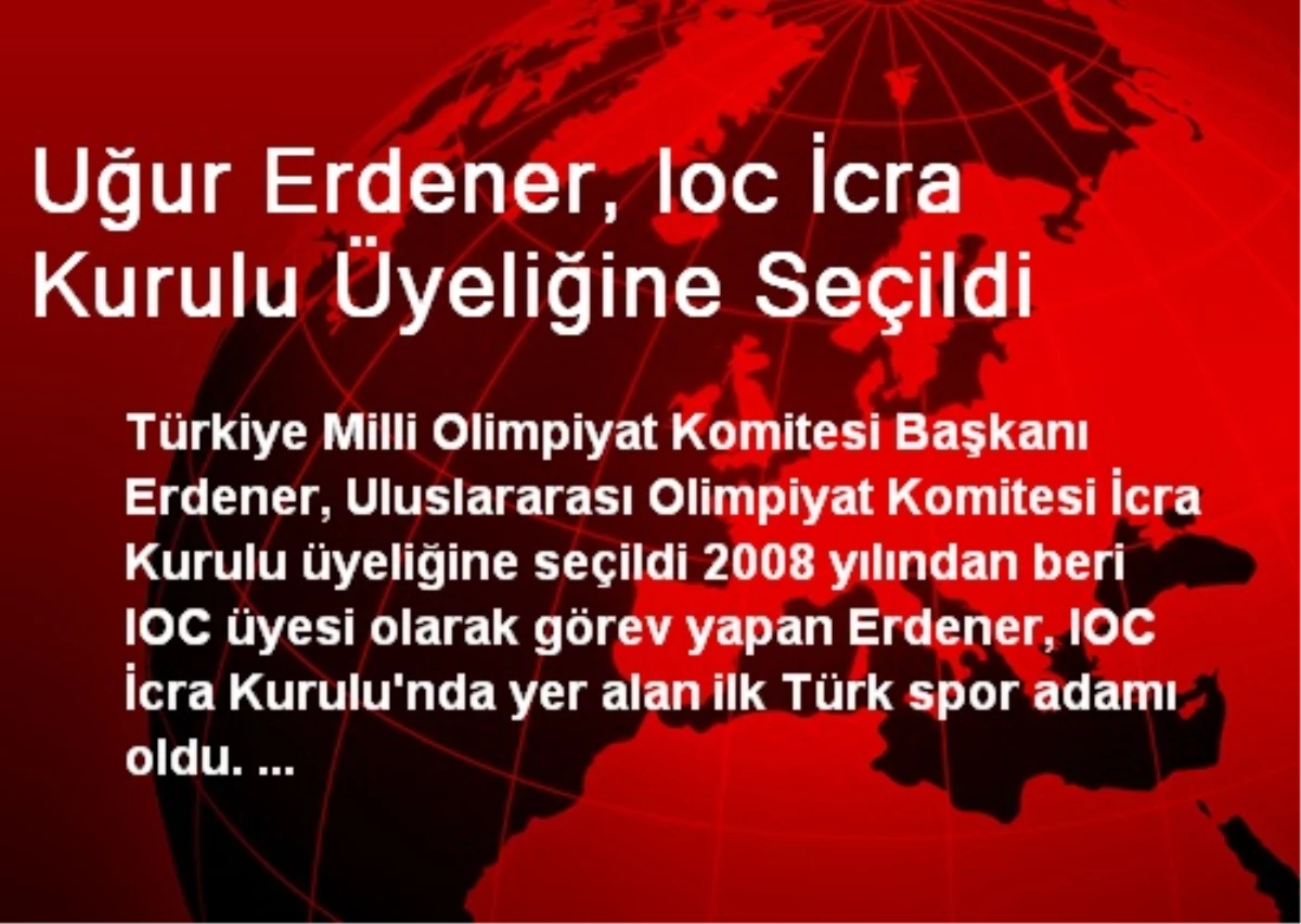 Uğur Erdener, IOC İcra Kurulu Üyeliğine Seçildi
