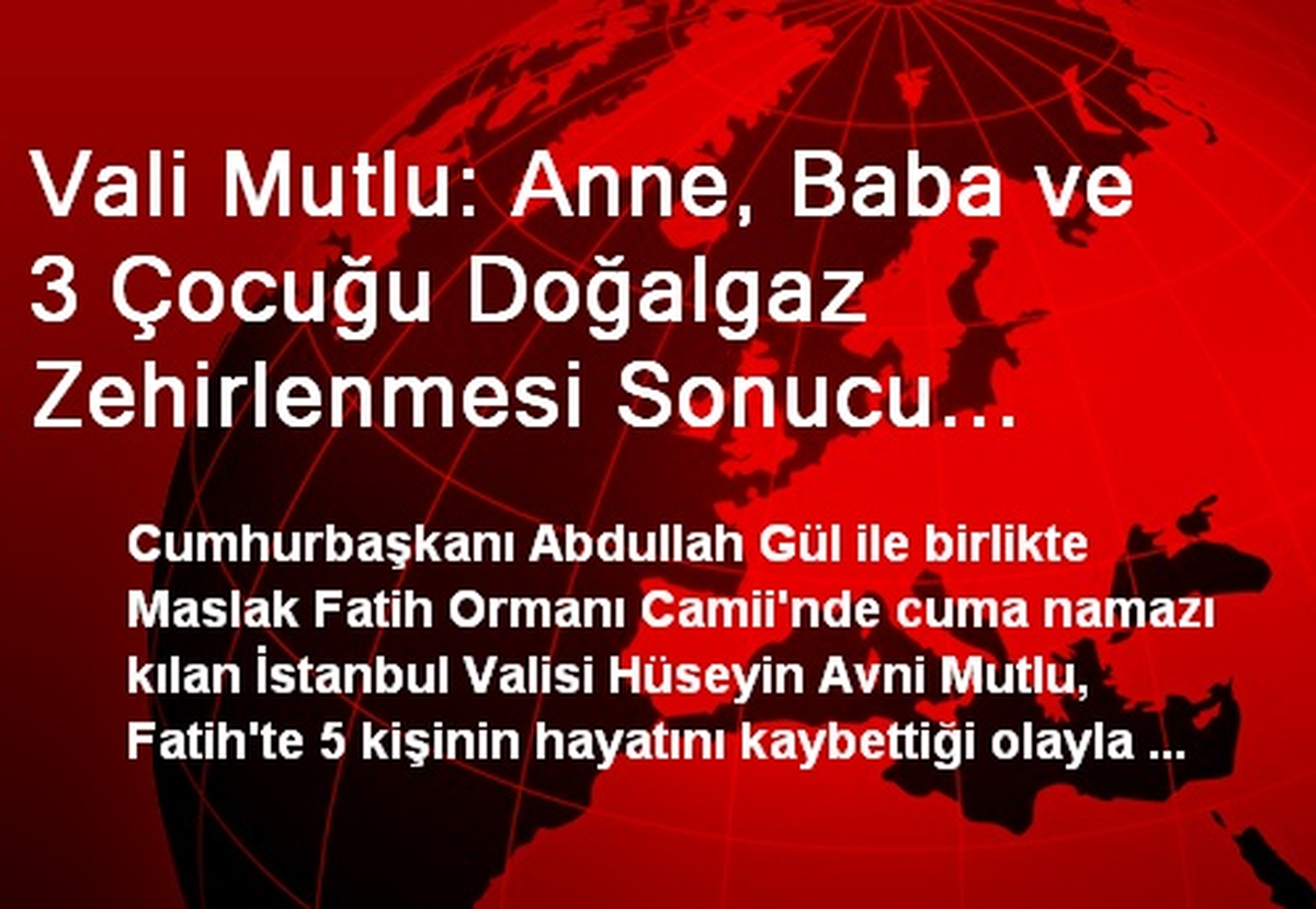 Vali Mutlu: Anne, Baba ve 3 Çocuğu Doğalgaz Zehirlenmesi Sonucu Hayatını Kaybetti