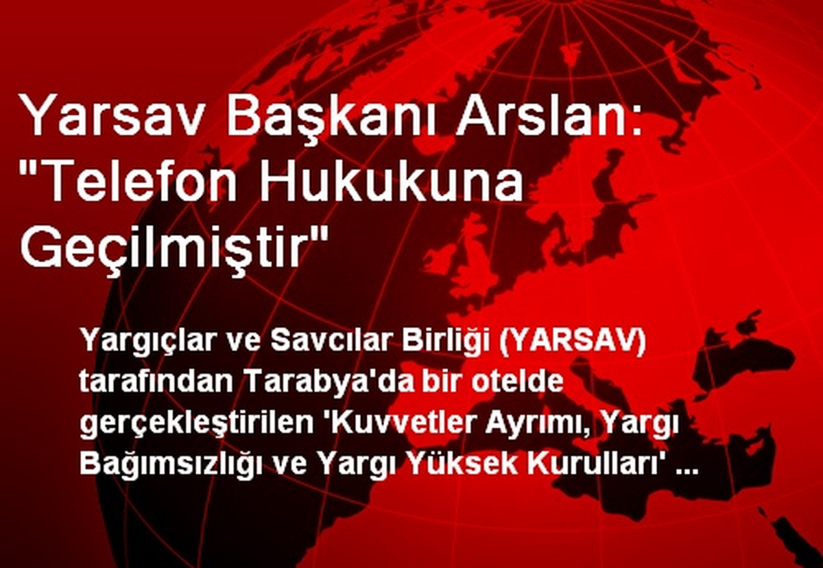 Yarsav Başkanı Arslan: "Telefon Hukukuna Geçilmiştir"