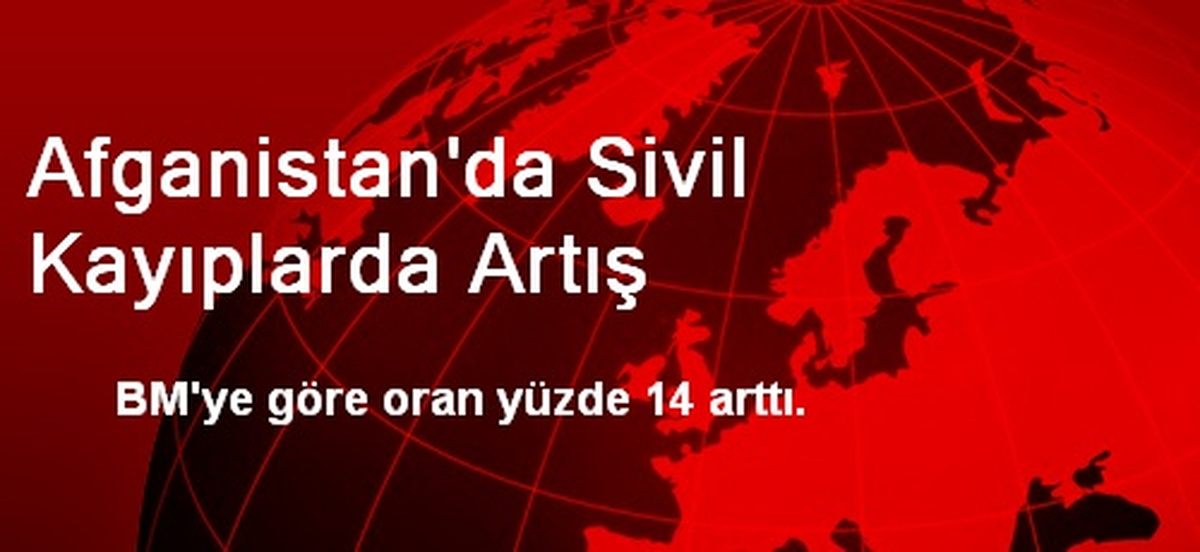 Afganistan\'da Sivil Kayıplarda Artış