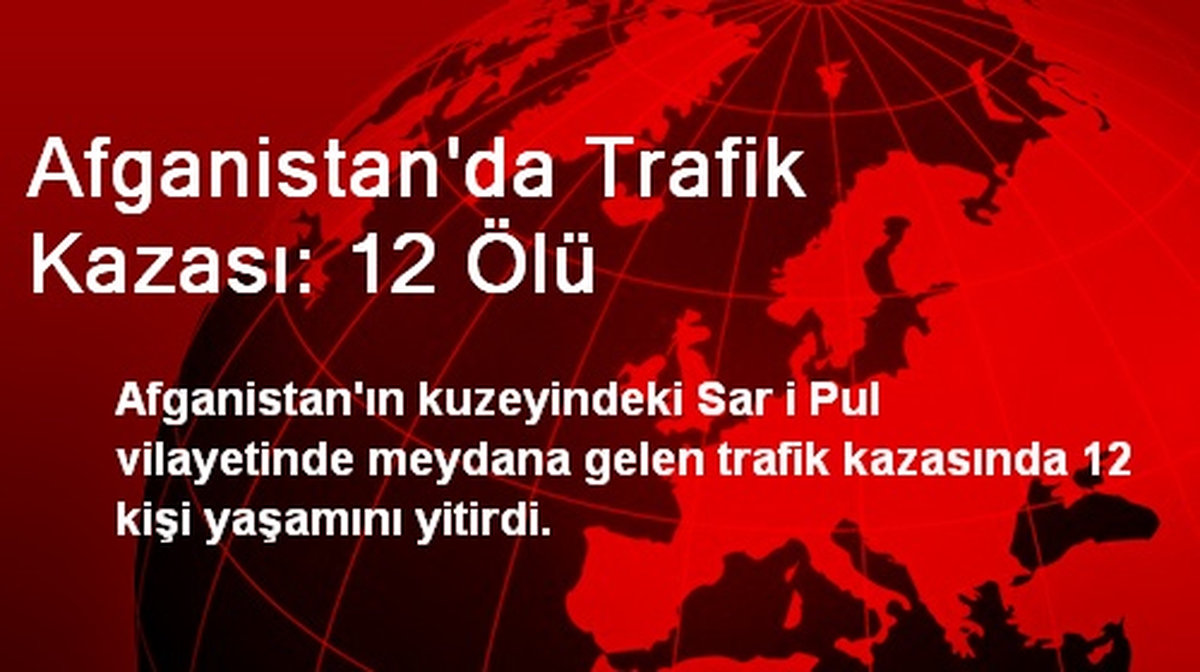 Afganistan\'da Trafik Kazası: 12 Ölü