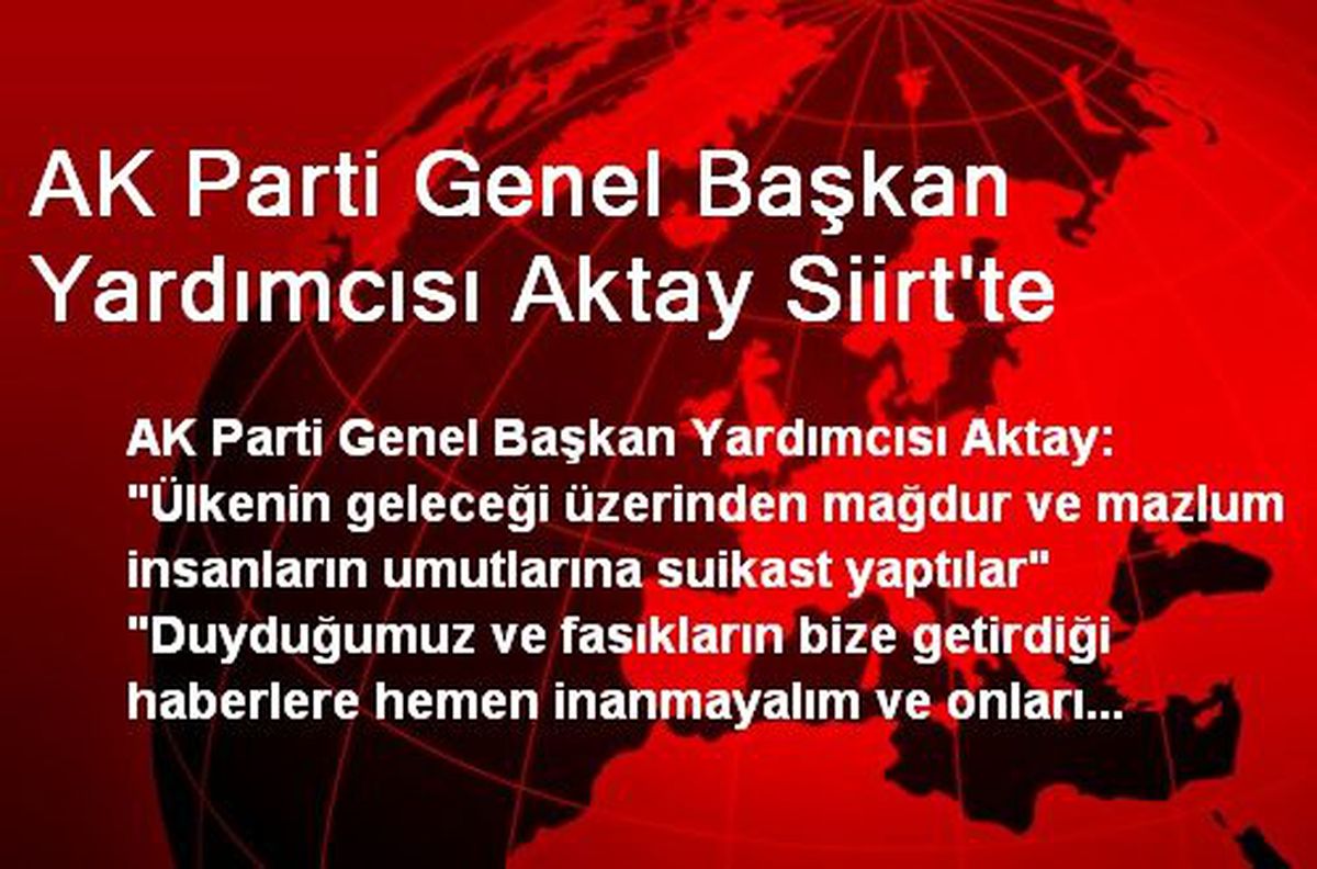AK Parti Genel Başkan Yardımcısı Aktay Siirt\'te
