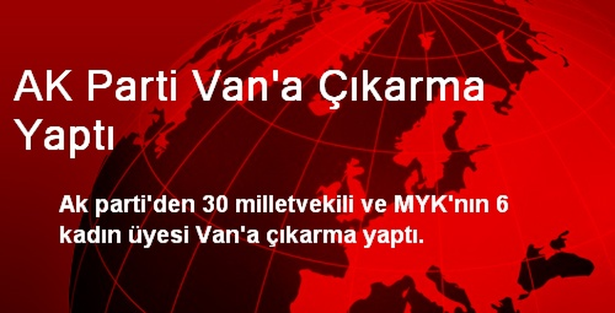 AK Parti Van\'a Çıkarma Yaptı