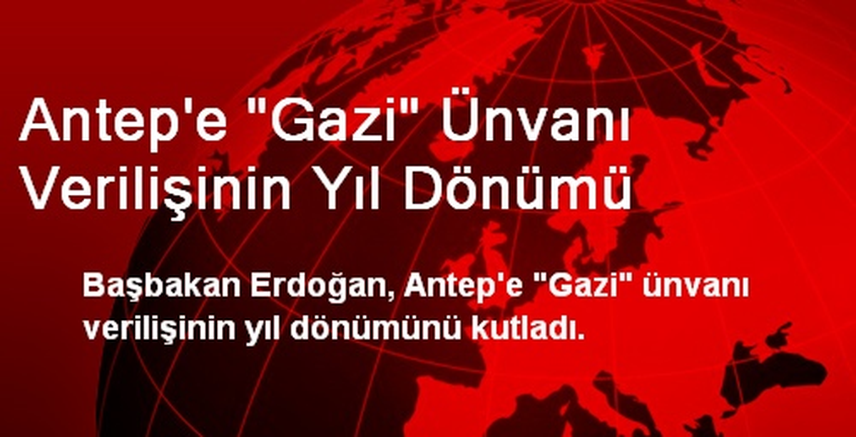Antep\'e "Gazi" Ünvanı Verilişinin Yıl Dönümü