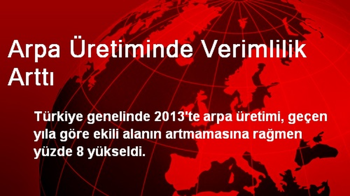 Arpa Üretiminde Verimlilik Arttı
