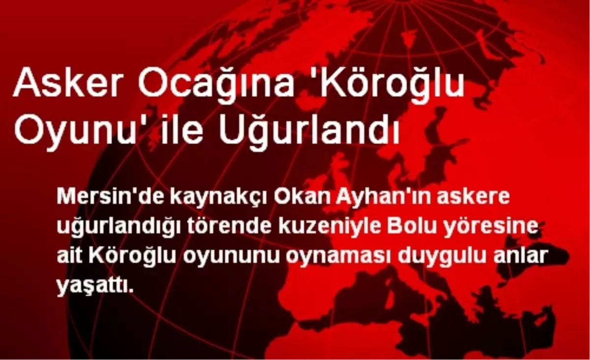 Asker Ocağına \'Köroğlu Oyunu\' ile Uğurlandı