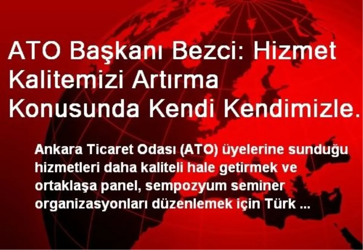 ATO Başkanı Bezci: Hizmet Kalitemizi Artırma Konusunda Kendi Kendimizle Yarış Halindeyiz