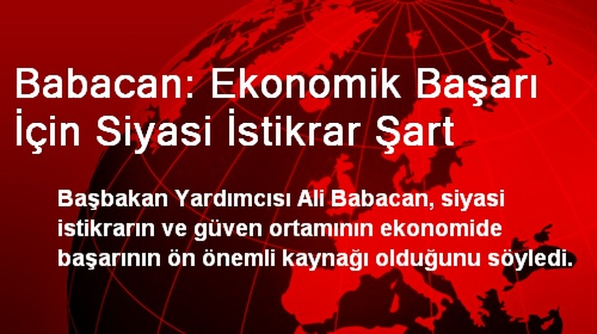 Babacan: Ekonomik Başarı İçin Siyasi İstikrar Şart