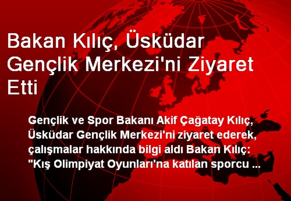 Bakan Kılıç, Üsküdar Gençlik Merkezi\'ni Ziyaret Etti