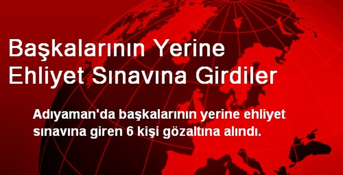 Başkalarının Yerine Ehliyet Sınavına Girdiler