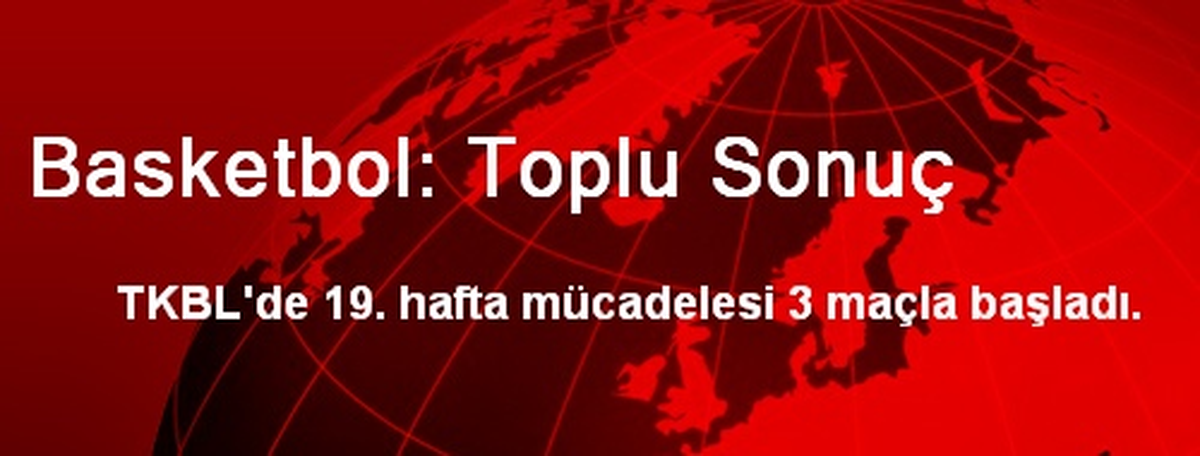 Basketbol: Toplu Sonuç