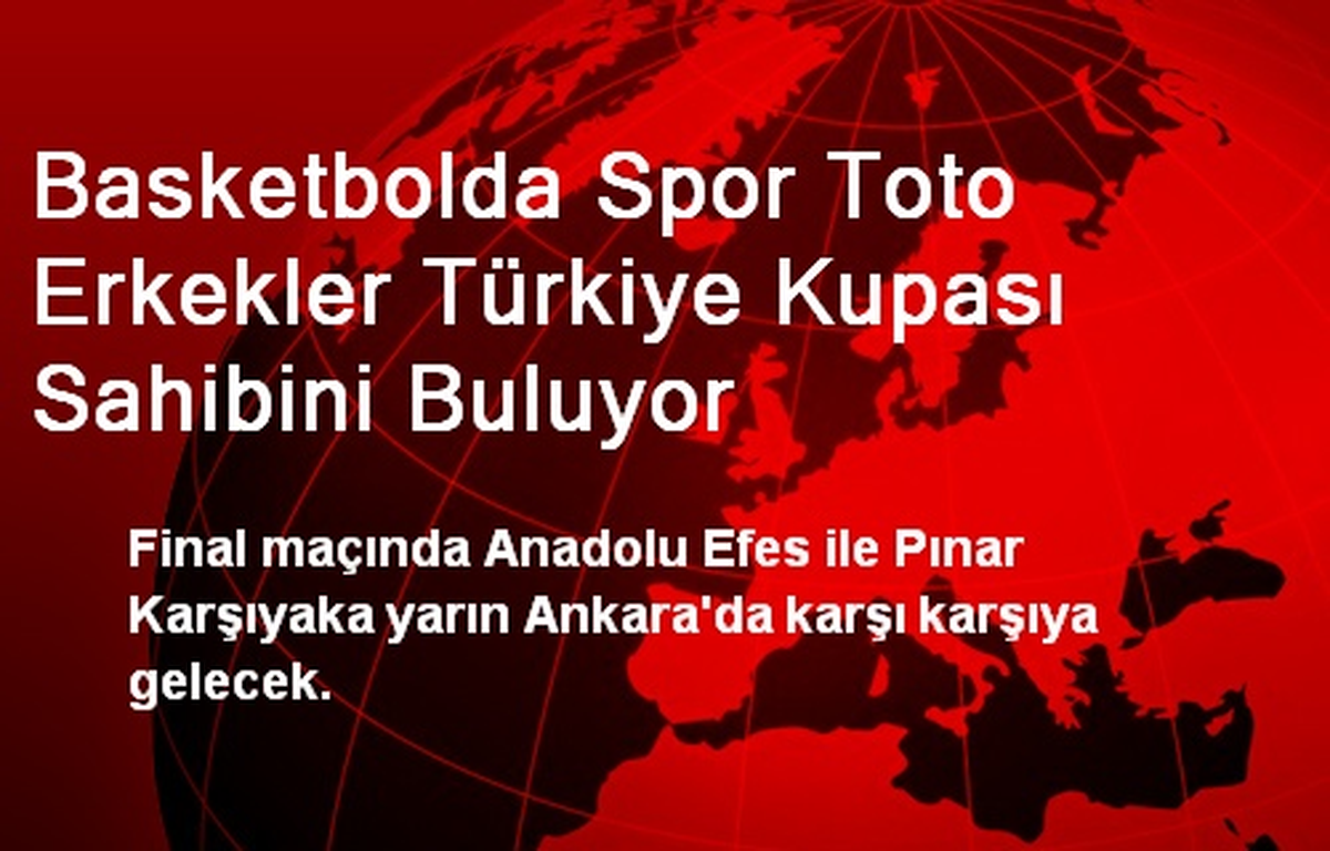Basketbolda Spor Toto Erkekler Türkiye Kupası Sahibini Buluyor