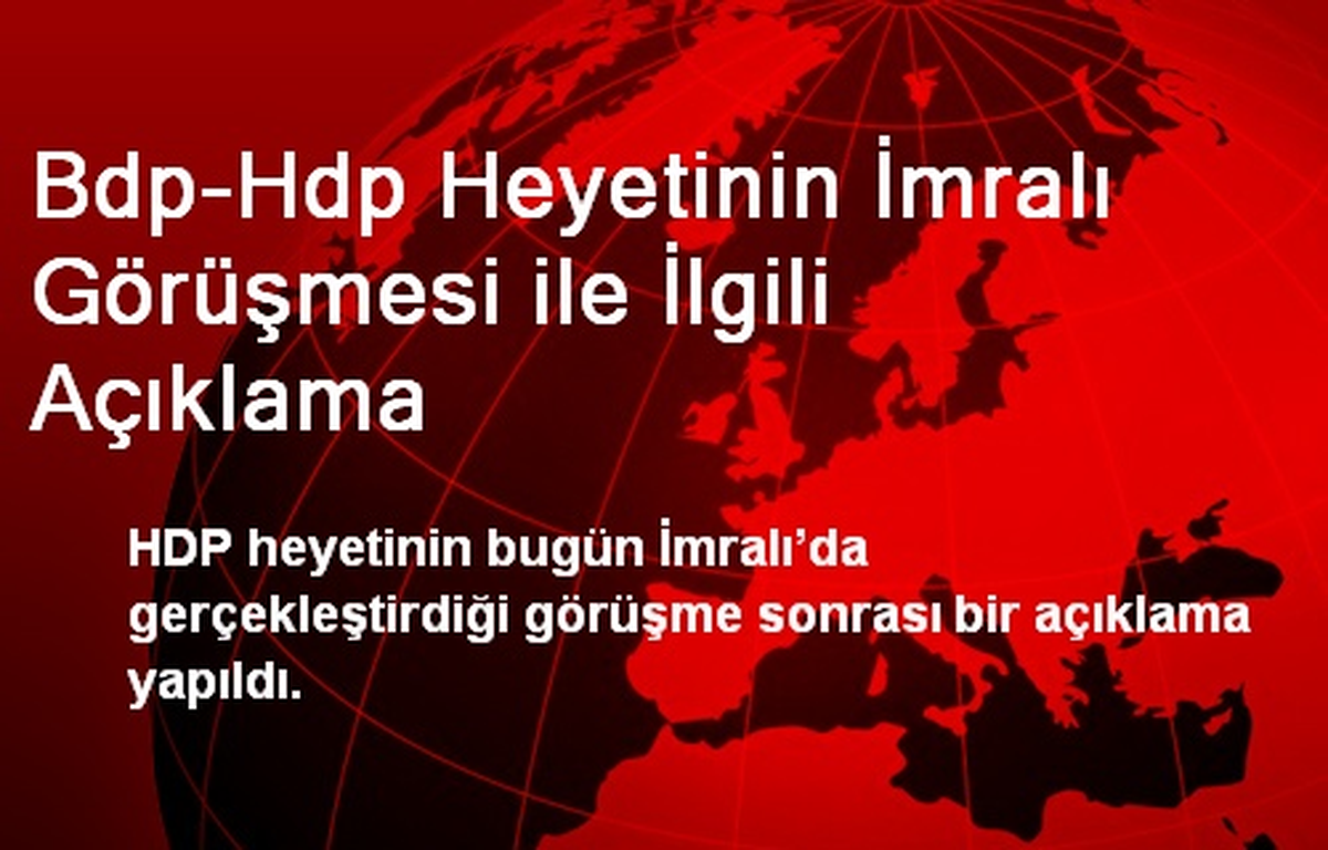Bdp-Hdp Heyetinin İmralı Görüşmesi ile İlgili Açıklama