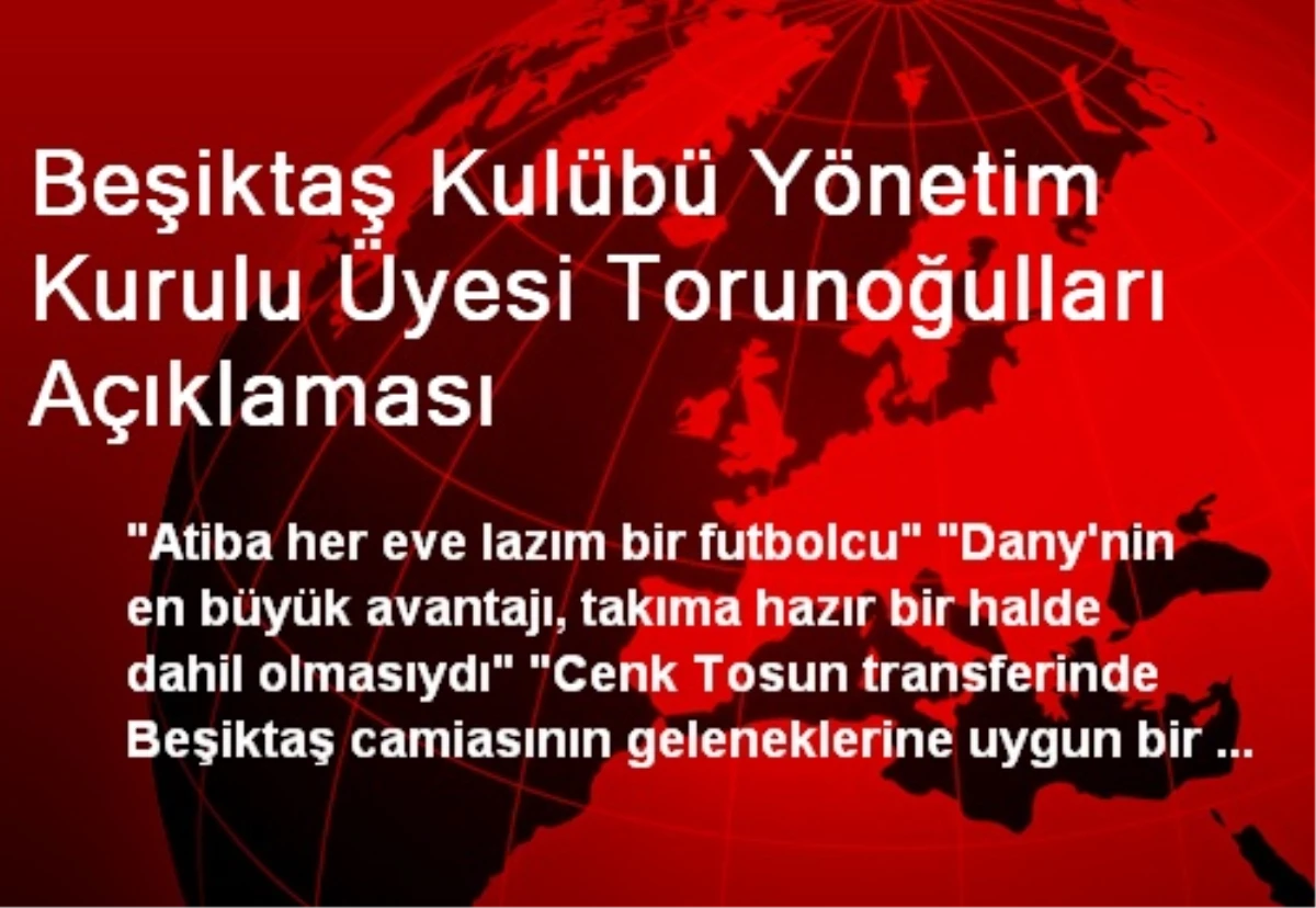 Beşiktaş Kulübü Yönetim Kurulu Üyesi Torunoğulları Açıklaması