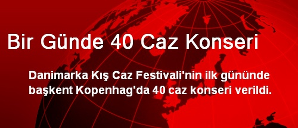 Kopenhag\'da Bir Günde 40 Caz Konseri Verildi